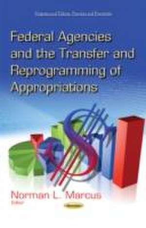 Federal Agencies and the Transfer and Reprogramming of Appropriations de Norman L. Marcus