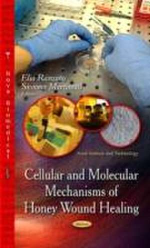 Cellular & Molecular Mechanisms of Honey Wound Healing de Elia Ranzato