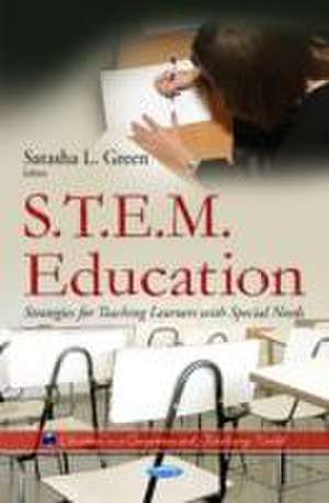 S.T.E.M. Education: Strategies for Teaching Learners with Special Needs de Satasha L. Green