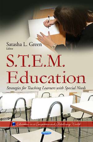 S.T.E.M. Education: Strategies for Teaching Learners with Special Needs de Satasha L Green
