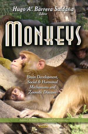 Monkeys: Brain Development, Social and Hormonal Mechanisms and Zoonotic Diseases de Hugo A. Barrera Saldana