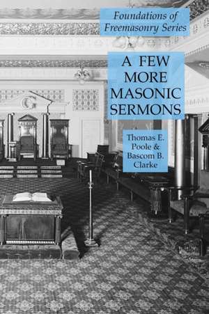 A Few More Masonic Sermons de Thomas E. Poole