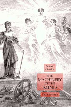 The Machinery of the Mind de Dion Fortune