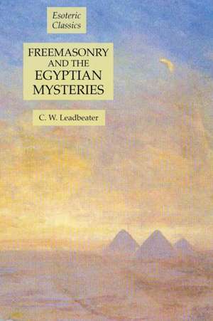 Freemasonry and the Egyptian Mysteries de C. W. Leadbeater