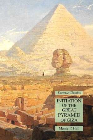 Initiation of the Great Pyramid of Giza de Manly P. Hall