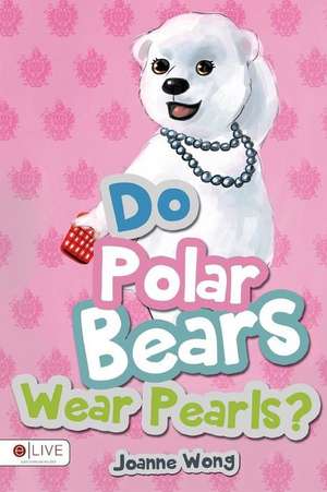 Do Polar Bears Wear Pearls? de Joanne Wong