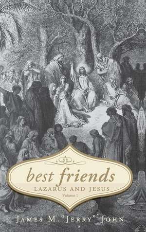 Best Friends: Lazarus and Jesus - Volume 1 de James M. John