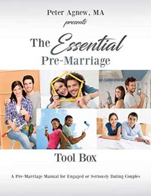 The Essential Pre-Marriage Tool Box: A Pre-Marriage Manual for Engaged or Seriously Dating Couples de Ma Peter Agnew