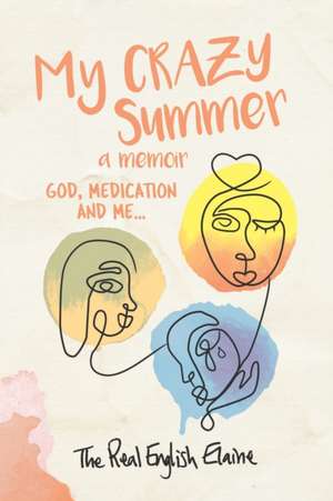 My CRAZY Summer a memoir: God, medication and me... de The Real English Elaine