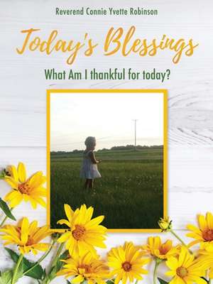 Today's Blessings: What Am I thankful for today? de Reverend Connie Yvette Robinson