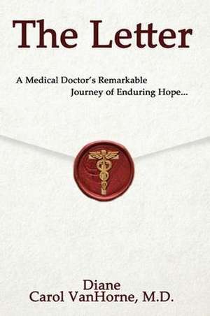 The Letter.: A Medical Doctor's Remarkable Journey of Enduring Hope... de Diane Vanhorne