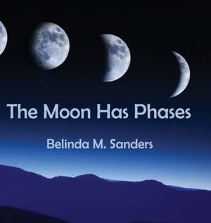 The Moon Has Phases de Belinda M. Sanders