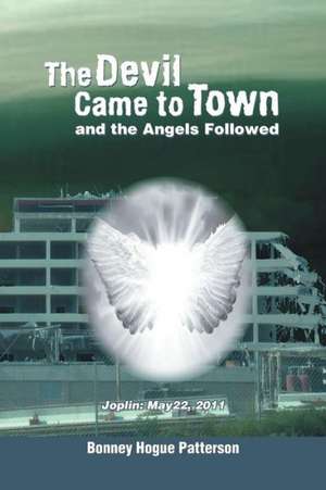 The Devil Came to Town and the Angels Followed de Bonney Hogue Patterson