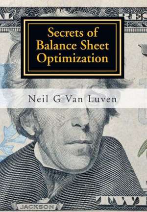 Secrets of Balance Sheet Optimization de Neil G. van Luven