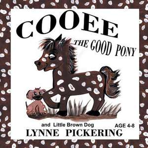 Cooee the Good Pony and Little Brown Dog de Lynne Pickering