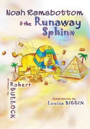 Noah Ramsbottom and the Runaway Sphinx de Robert Bullock