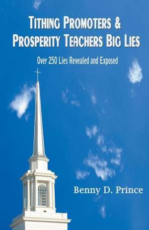 Tithing Promoters & Prosperity Teachers Big Lies de Benny D. Prince