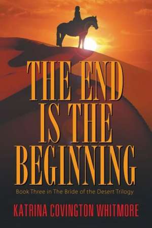 The End Is the Beginning de Katrina Covington Whitmore