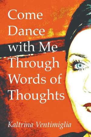 Come Dance with Me Through Words of Thoughts de Kaltrina Ventimiglia