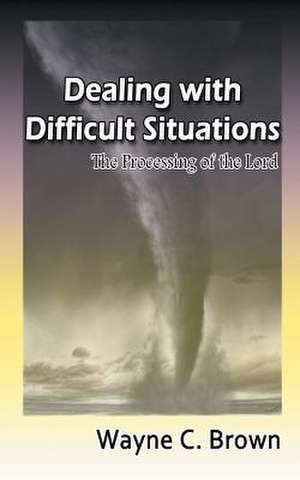 Dealing with Difficult Situations de Wayne C. Brown