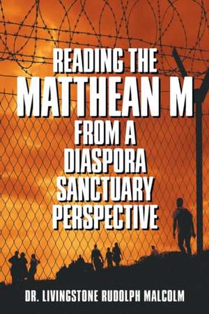 Reading the Matthean M from a Diaspora Sanctuary Perspective de Livingstone Rudolph Malcolm