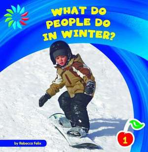 What Do People Do in Winter? de Rebecca Felix