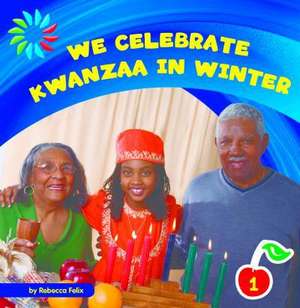 We Celebrate Kwanzaa in Winter de Rebecca Felix