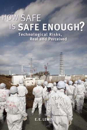 How Safe Is Safe Enough?: Technological Risks, Real and Perceived de E. E. Lewis