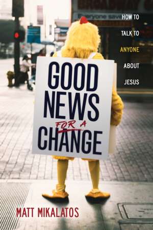 Good News for a Change de Matt Mikalatos