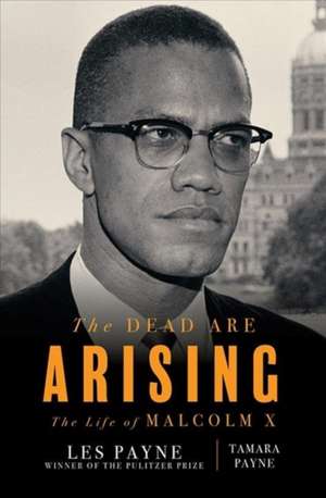 The Dead Are Arising: The Life of Malcolm X de Les Payne