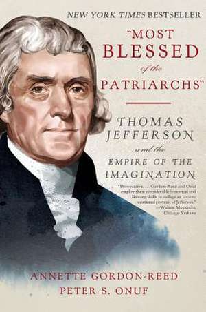 "Most Blessed of the Patriarchs" – Thomas Jefferson and the Empire of the Imagination de Annette Gordon–reed