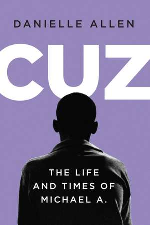 Cuz – The Life and Times of Michael A. de Danielle Allen