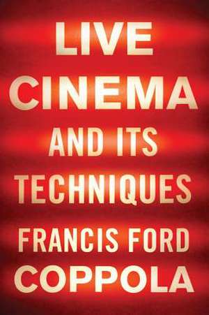 Live Cinema and Its Techniques de Francis Ford Coppola