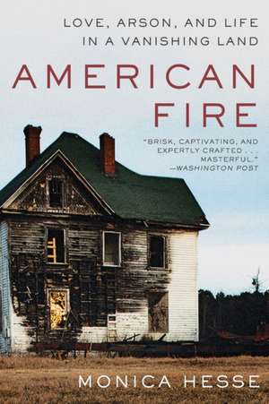 American Fire – Love, Arson, and Life in a Vanishing Land de Monica Hesse