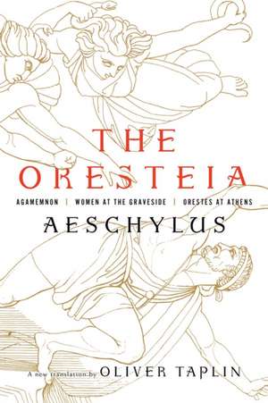 The Oresteia – Agamemnon, Women at the Graveside, Orestes in Athens de Aeschylus Aeschylus