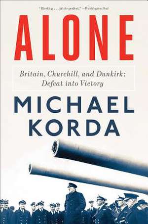 Alone – Britain, Churchill, and Dunkirk: Defeat into Victory de Michael Korda