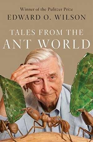 Tales from the Ant World de Edward O. Wilson