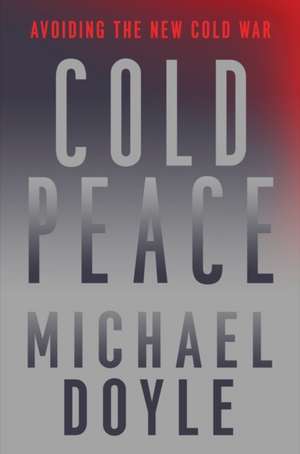 Cold Peace – Avoiding the New Cold War de Michael W. Doyle