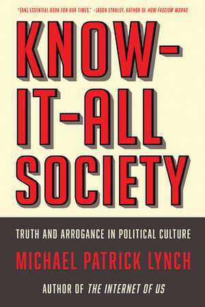 Know–It–All Society – Truth and Arrogance in Political Culture de Michael P. Lynch