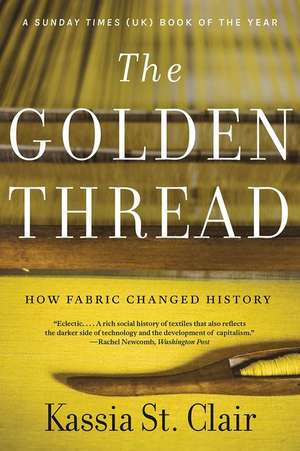 The Golden Thread – How Fabric Changed History de Kassia St. Clair