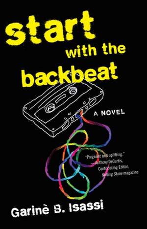 Start with the Backbeat: A Musical Novel de Garine B. Isassi