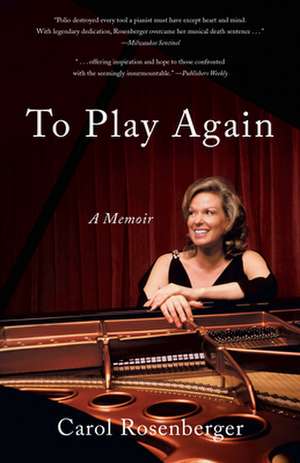 To Play Again: A Memoir of Musical Survival de Carol Rosenberger