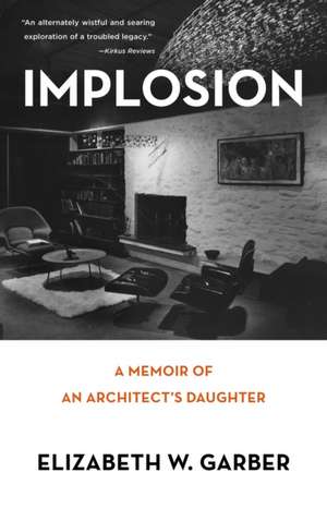 Implosion: Memoir of an Architect's Daughter de Elizabeth W. Garber