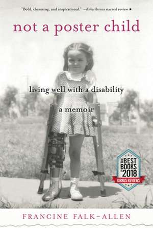 Not a Poster Child: Living Well with a Disability--A Memoir de Francine Falk-Allen