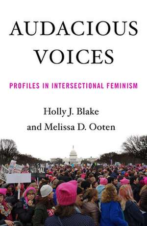 Audacious Voices: Profiles in Intersectional Feminism de Holly Blake