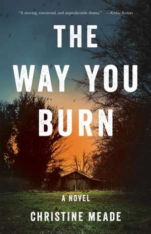 The Way You Burn: A Novel de Christine Meade