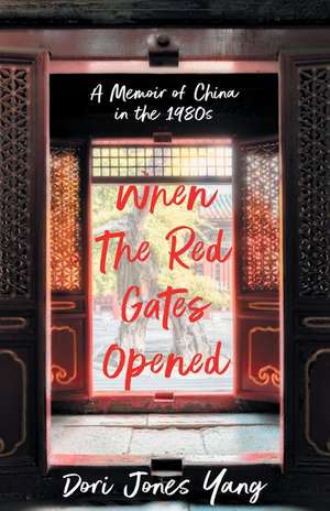 When The Red Gates Opened: A Memoir of China's Reawakening de Dori Jones Yang