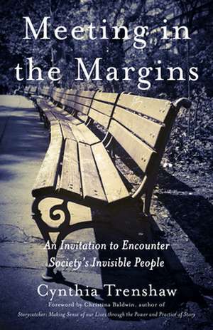 Meeting in the Margins: An Invitation to Encounter Society's Invisible People de Cynthia Trenshaw