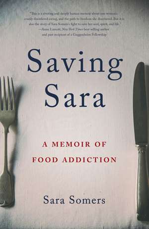 Saving Sara: A Memoir of Food Addiction de Sara Somers