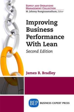 Improving Business Performance with Lean, Second Edition: Concepts, Principles, and Practice de James R. Bradley